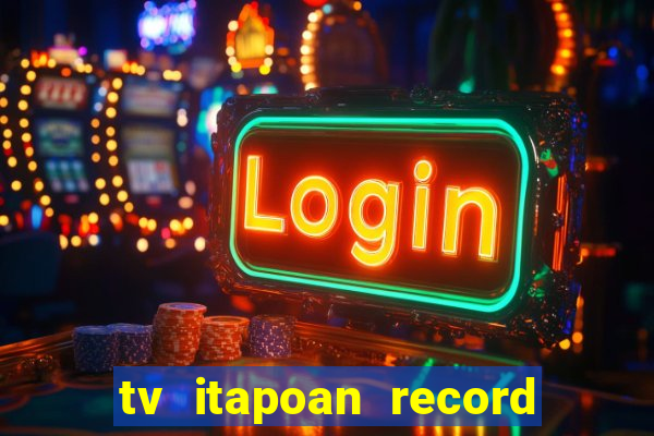 tv itapoan record bahia ao vivo